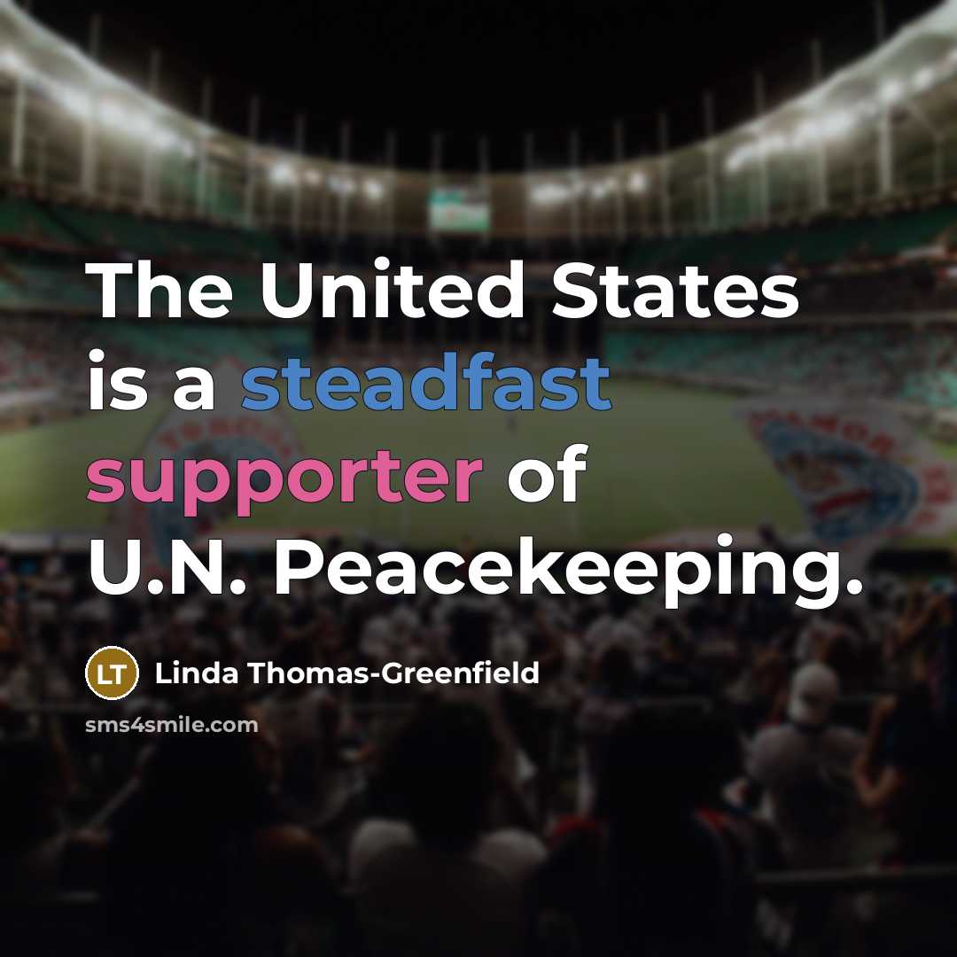 “The United States is a steadfast supporter of U.N. Peacekeeping.” quote by Linda Thomas-Greenfield