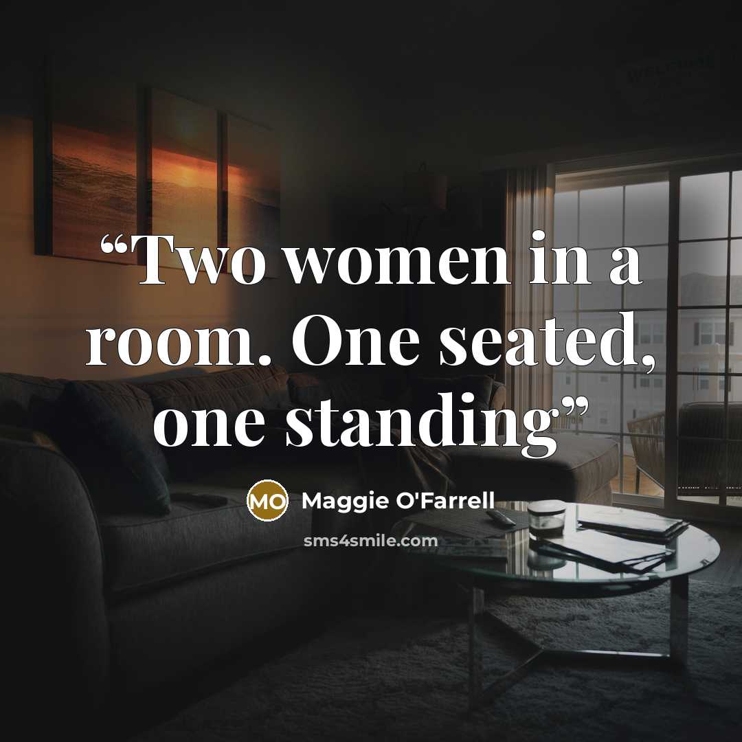 “Two women in a room. One seated, one standing” quote by Maggie O'Farrell
