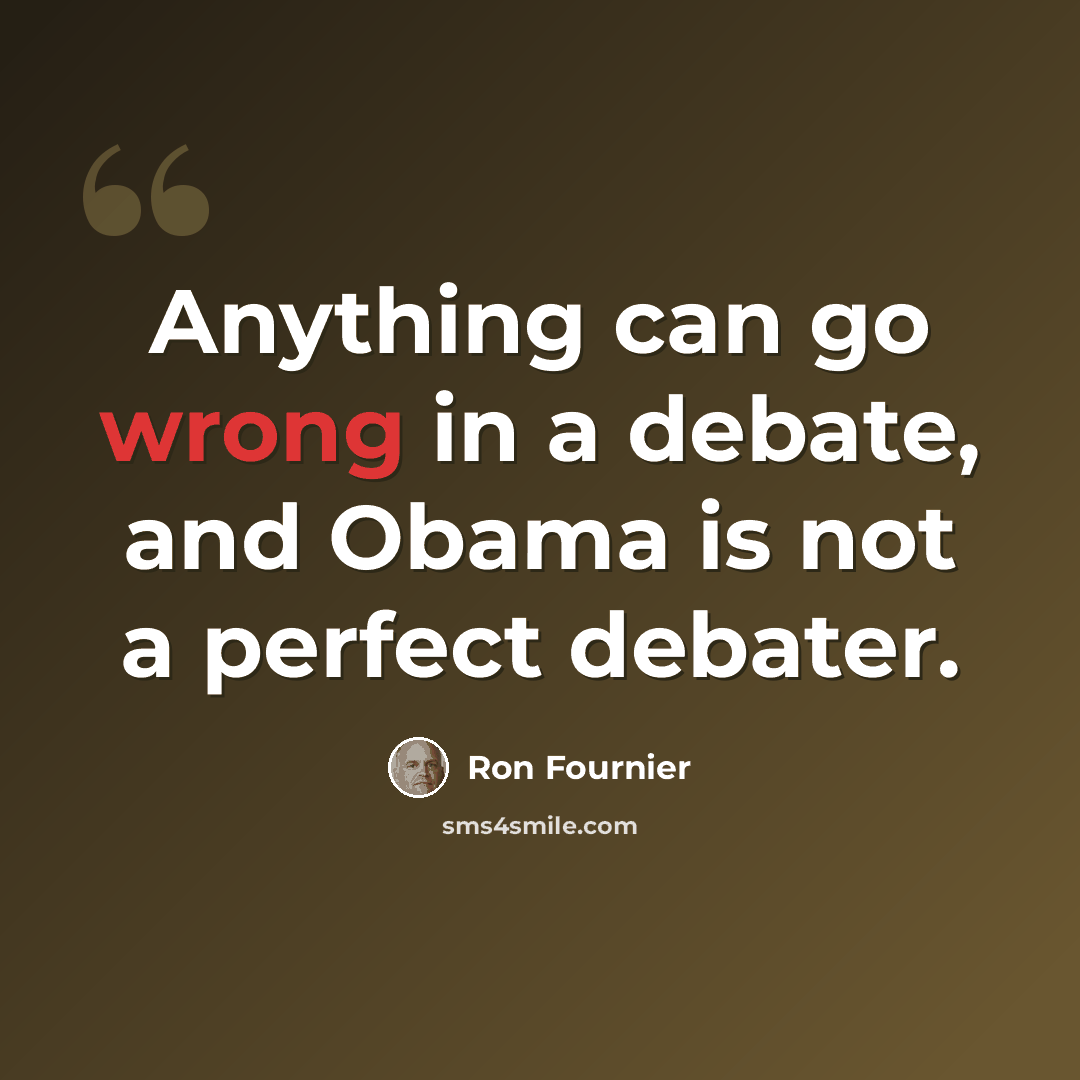 “Anything can go wrong in a debate, and Obama is not a perfect debater.” quote by Ron Fournier