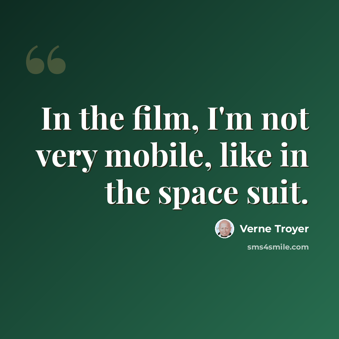 “In the film, I'm not very mobile, like in the space suit.” quote by Verne Troyer