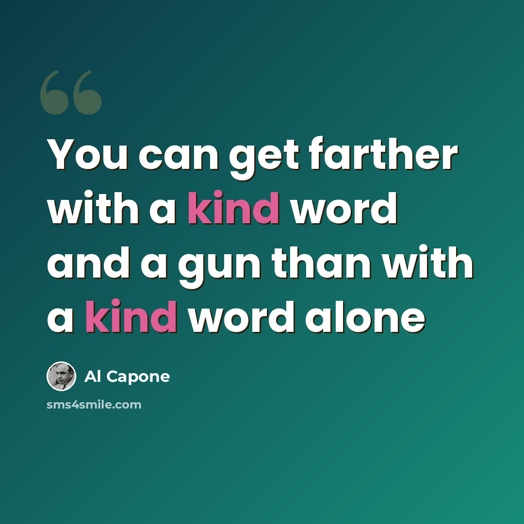 “You can get farther with a kind word and a gun than with a kind word alone” quote by Al Capone