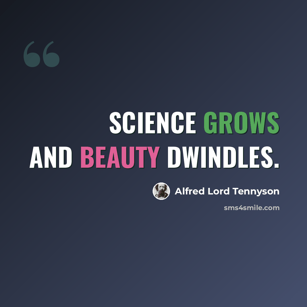 “Science grows and Beauty dwindles.” quote by Alfred Lord Tennyson