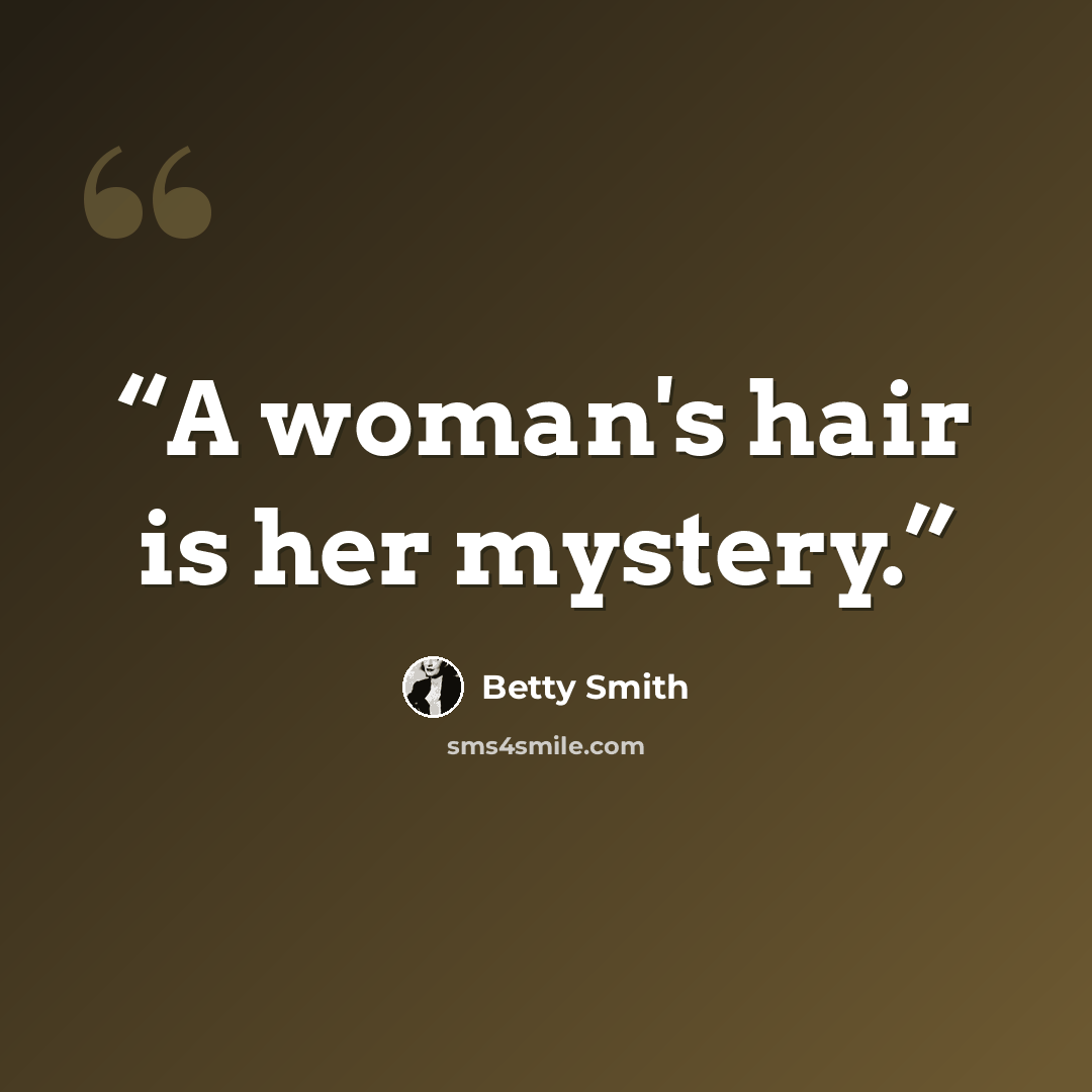 “A woman's hair is her mystery.” quote by Betty Smith