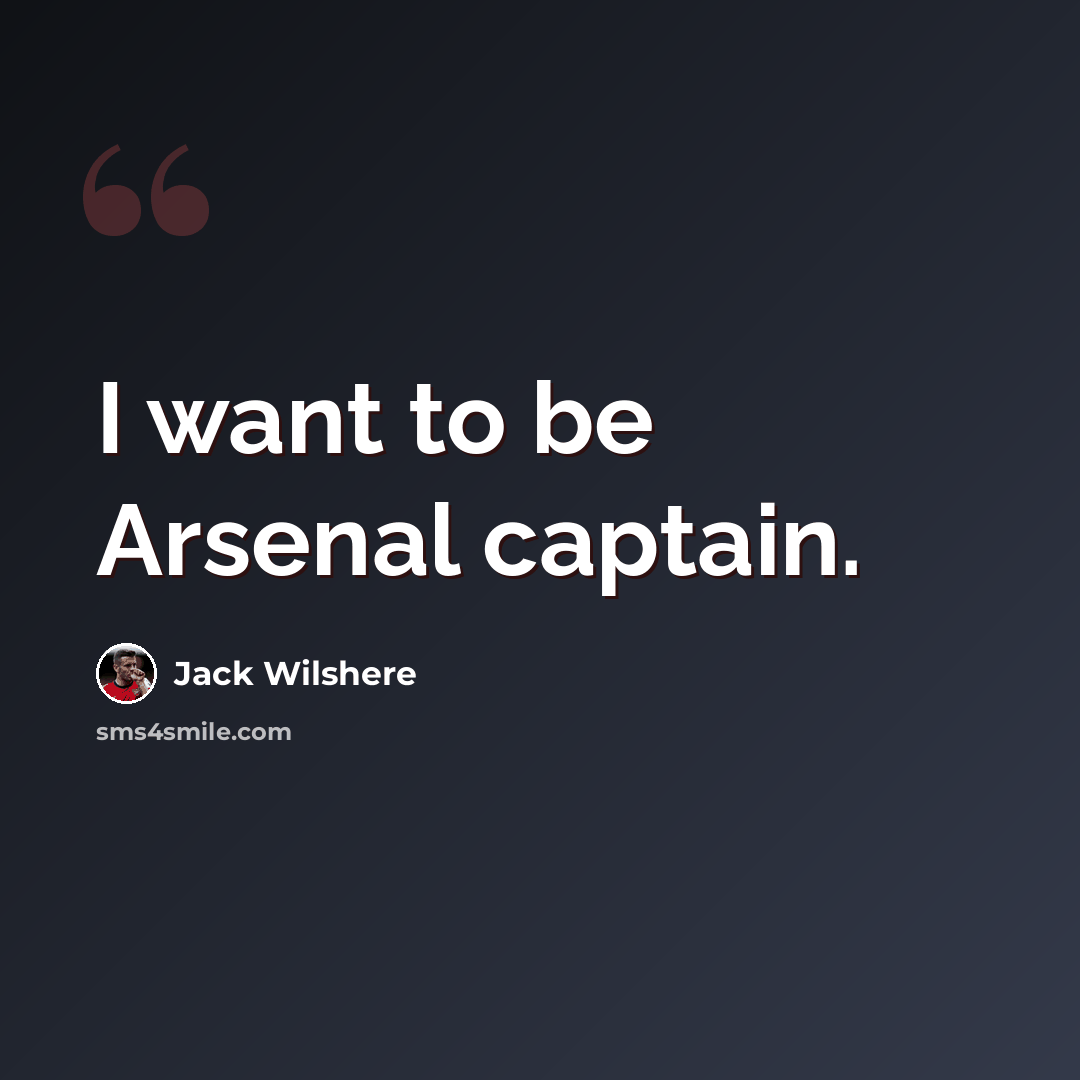 “I want to be Arsenal captain.” quote by Jack Wilshere