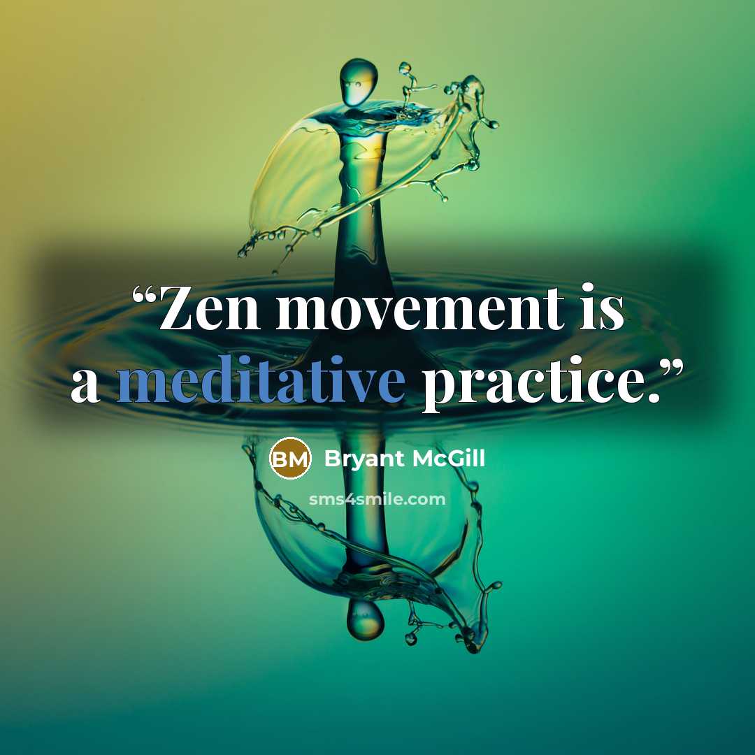 “Zen movement is a meditative practice.” quote by Bryant McGill