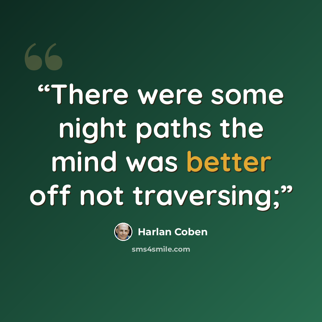 “There were some night paths the mind was better off not traversing;” quote by Harlan Coben