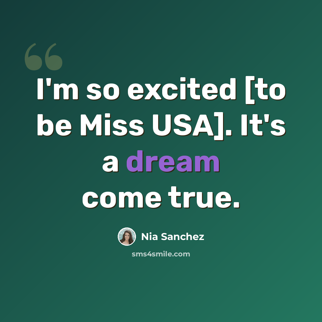 “I'm so excited [to be Miss USA]. It's a dream come true.” quote by Nia Sanchez