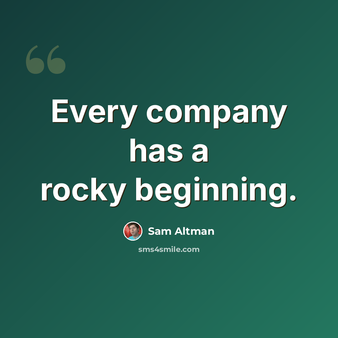 “Every company has a rocky beginning.” quote by Sam Altman