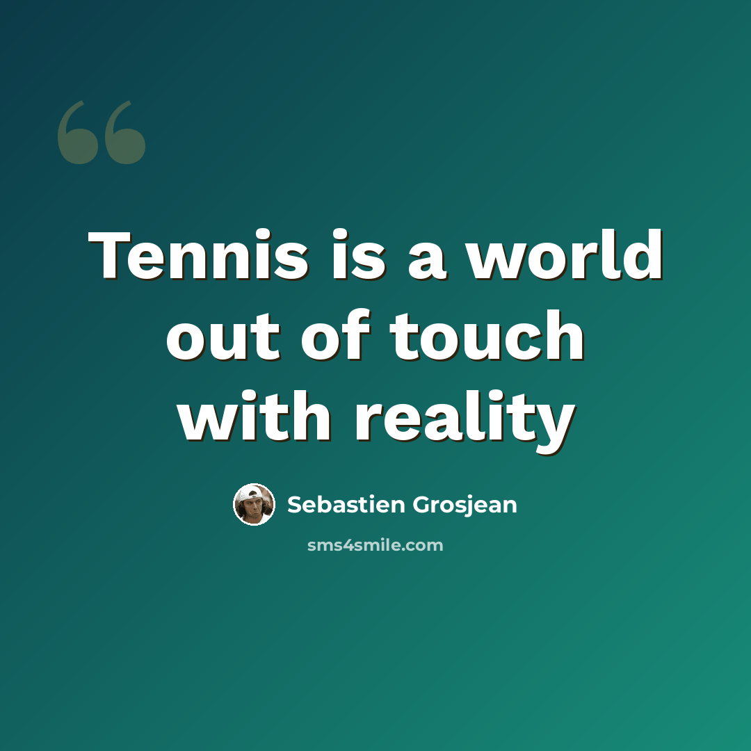 “Tennis is a world out of touch with reality” quote by Sebastien Grosjean