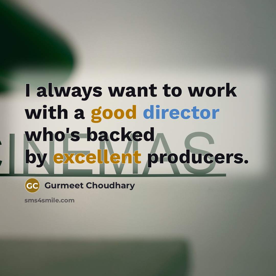 “I always want to work with a good director who's backed by excellent producers.” quote by Gurmeet Choudhary