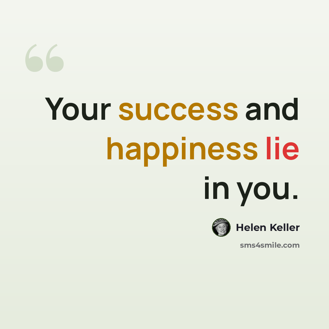 “Your success and happiness lie in you.” quote by Helen Keller