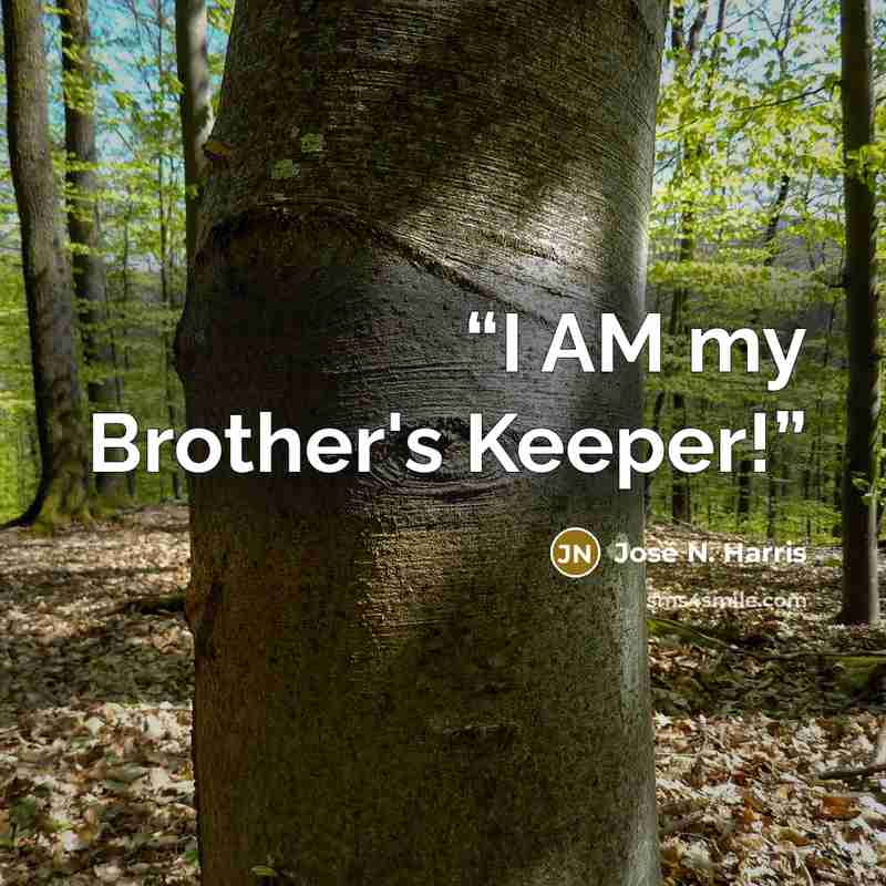 “I AM my Brother's Keeper!” quote by José N. Harris