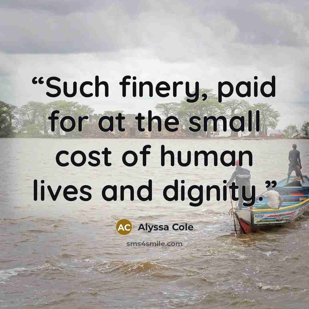 “Such finery, paid for at the small cost of human lives and dignity.” quote by Alyssa Cole