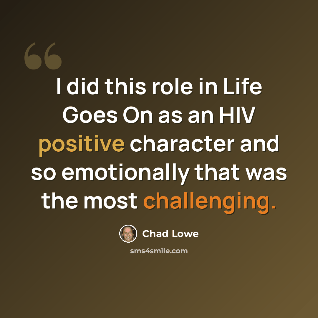 “I did this role in Life Goes On as an HIV positive character and so emotionally that was the most challenging.” quote by Chad Lowe