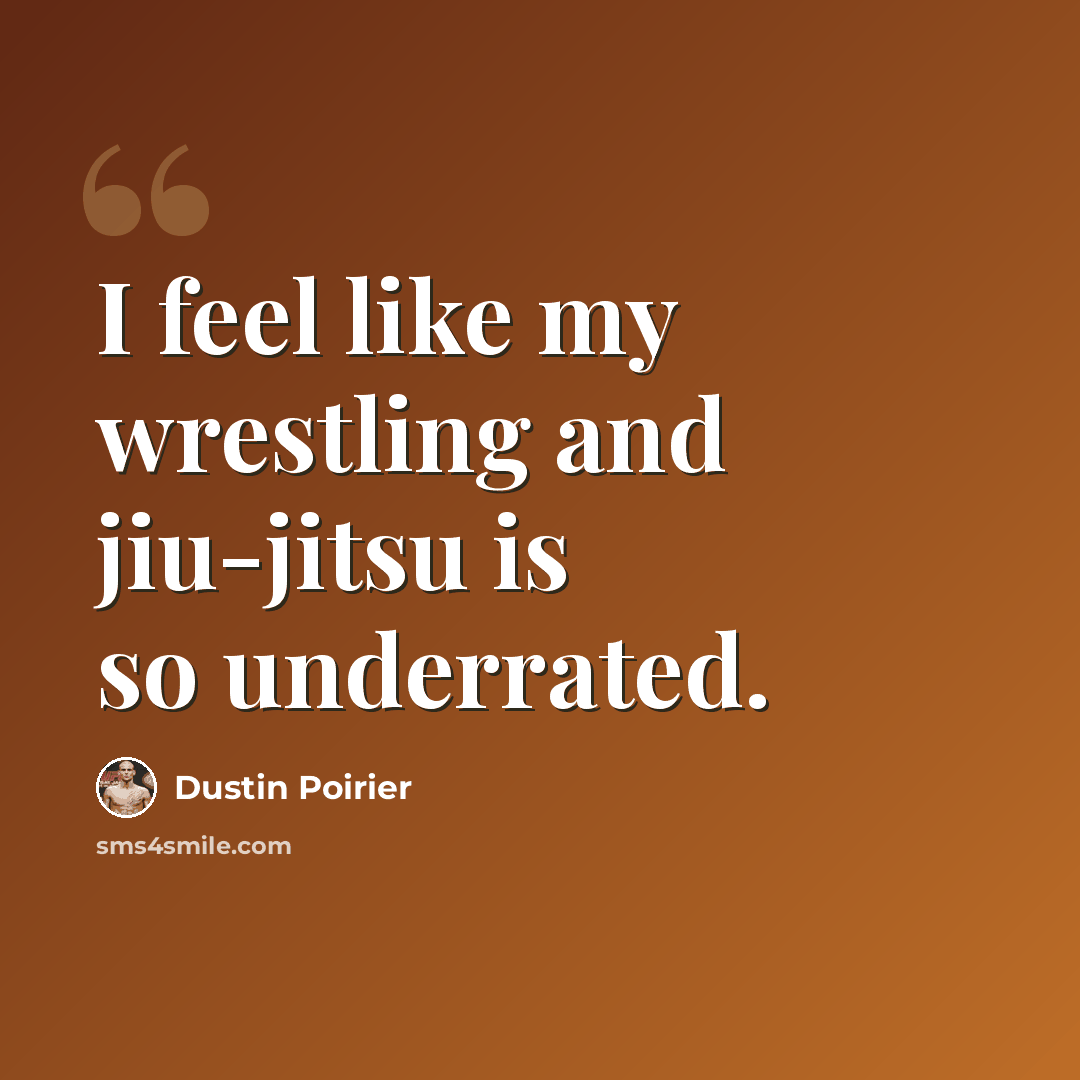 “I feel like my wrestling and jiu-jitsu is so underrated.” quote by Dustin Poirier