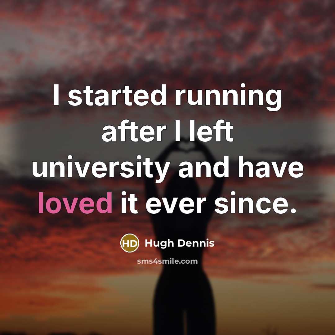 “I started running after I left university and have loved it ever since.” quote by Hugh Dennis