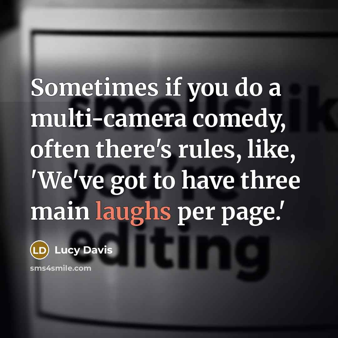 “Sometimes if you do a multi-camera comedy, often there's rules, like, 'We've got to have three main laughs per page.'” quote by Lucy Davis