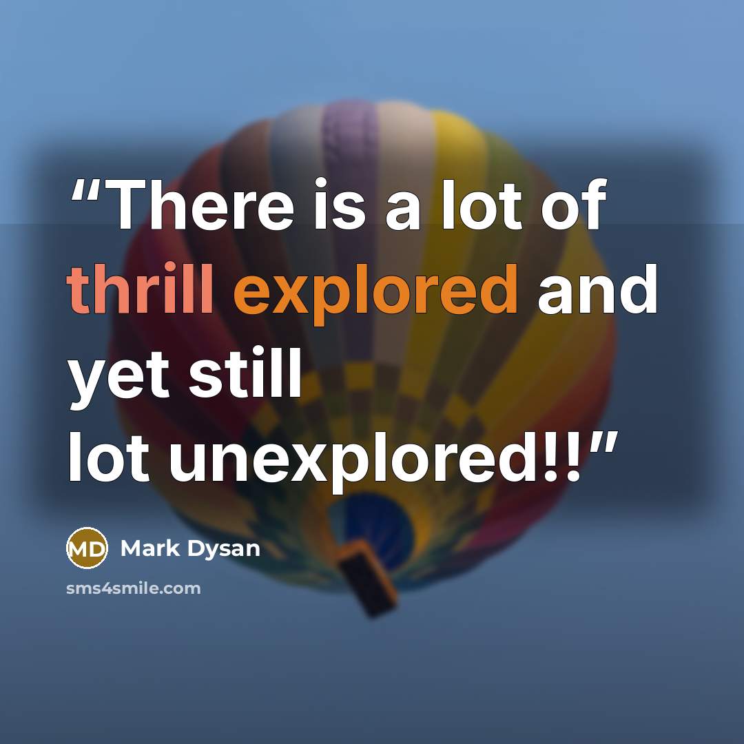 “There is a lot of thrill explored and yet still lot unexplored!!” quote by Mark Dysan