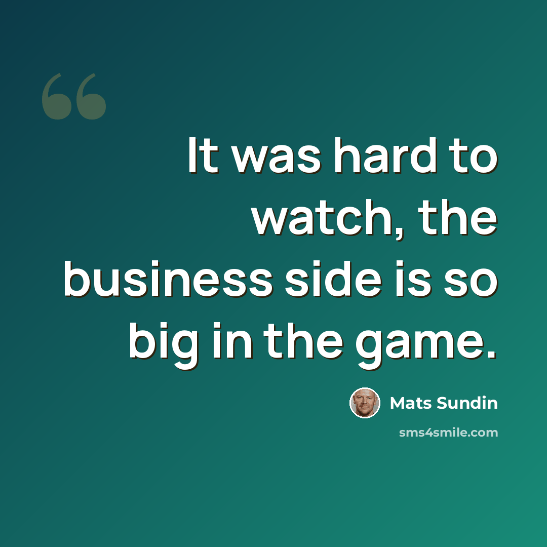 “It was hard to watch, the business side is so big in the game.” quote by Mats Sundin