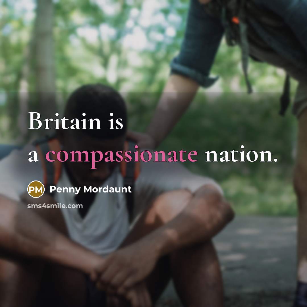 “Britain is a compassionate nation.” quote by Penny Mordaunt