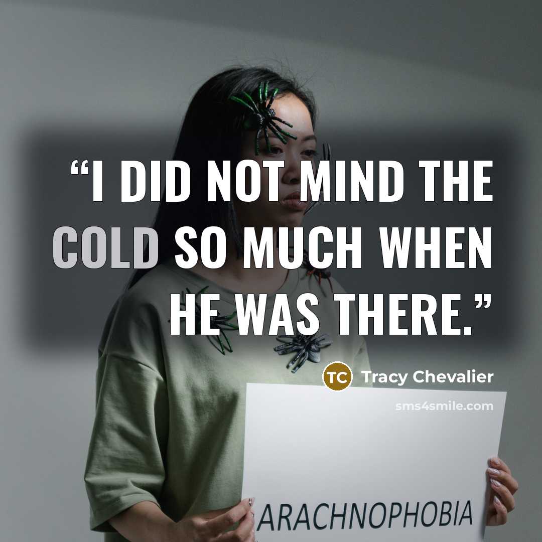“I did not mind the cold so much when he was there.” quote by Tracy Chevalier