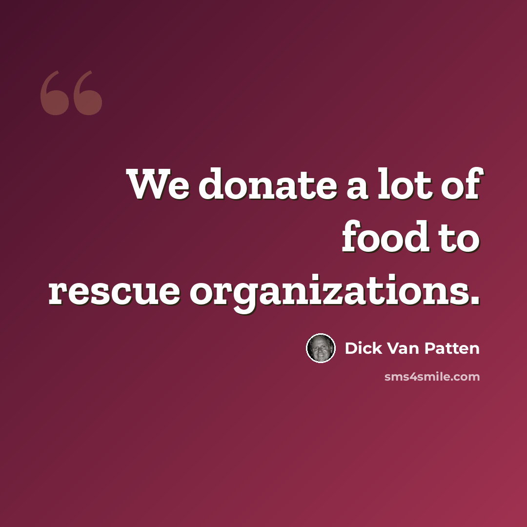 “We donate a lot of food to rescue organizations.” quote by Dick Van Patten