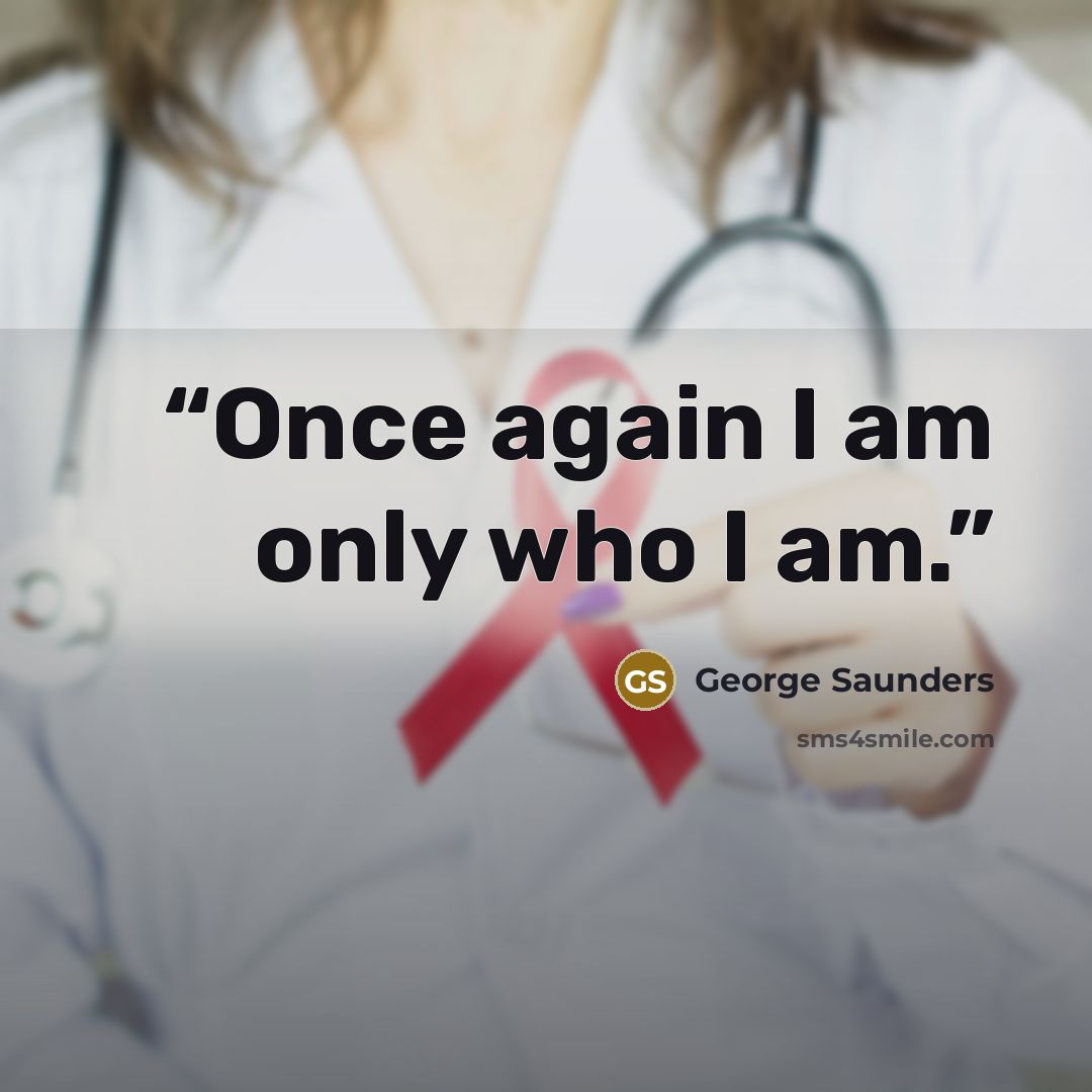 “Once again I am only who I am.” quote by George Saunders