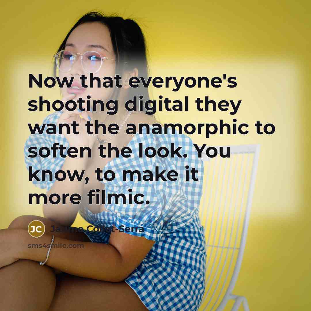 “Now that everyone's shooting digital they want the anamorphic to soften the look. You know, to make it more filmic.” quote by Jaume Collet-Serra