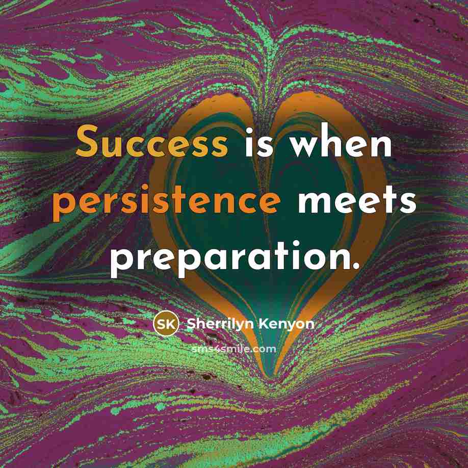 “Success is when persistence meets preparation.” quote by Sherrilyn Kenyon