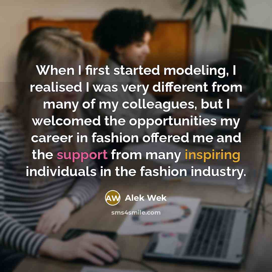 “When I first started modeling, I realised I was very different from many of my colleagues, but I welcomed the opportunities my career in fashion offered me and the support from many inspiring individuals in the fashion industry.” quote by Alek Wek