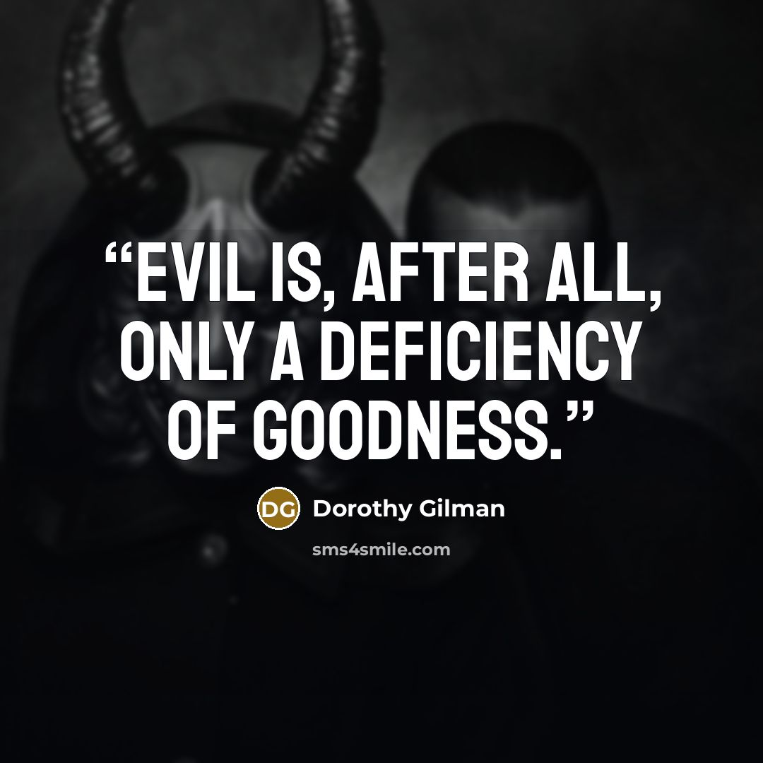 “evil is, after all, only a deficiency of goodness.” quote by dorothy gilman