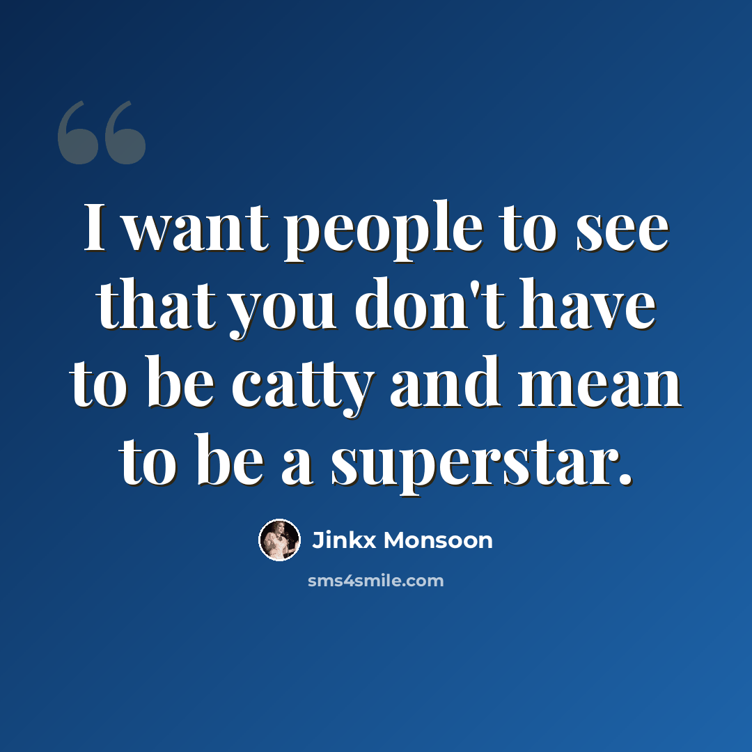 “I want people to see that you don't have to be catty and mean to be a superstar.” quote by Jinkx Monsoon