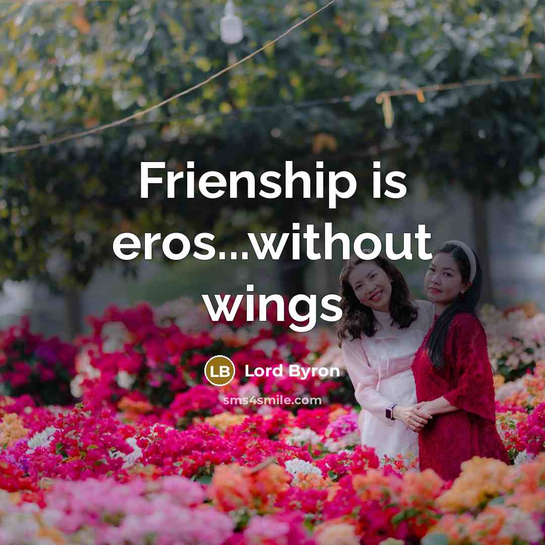 “Frienship is eros...without wings” quote by Lord Byron