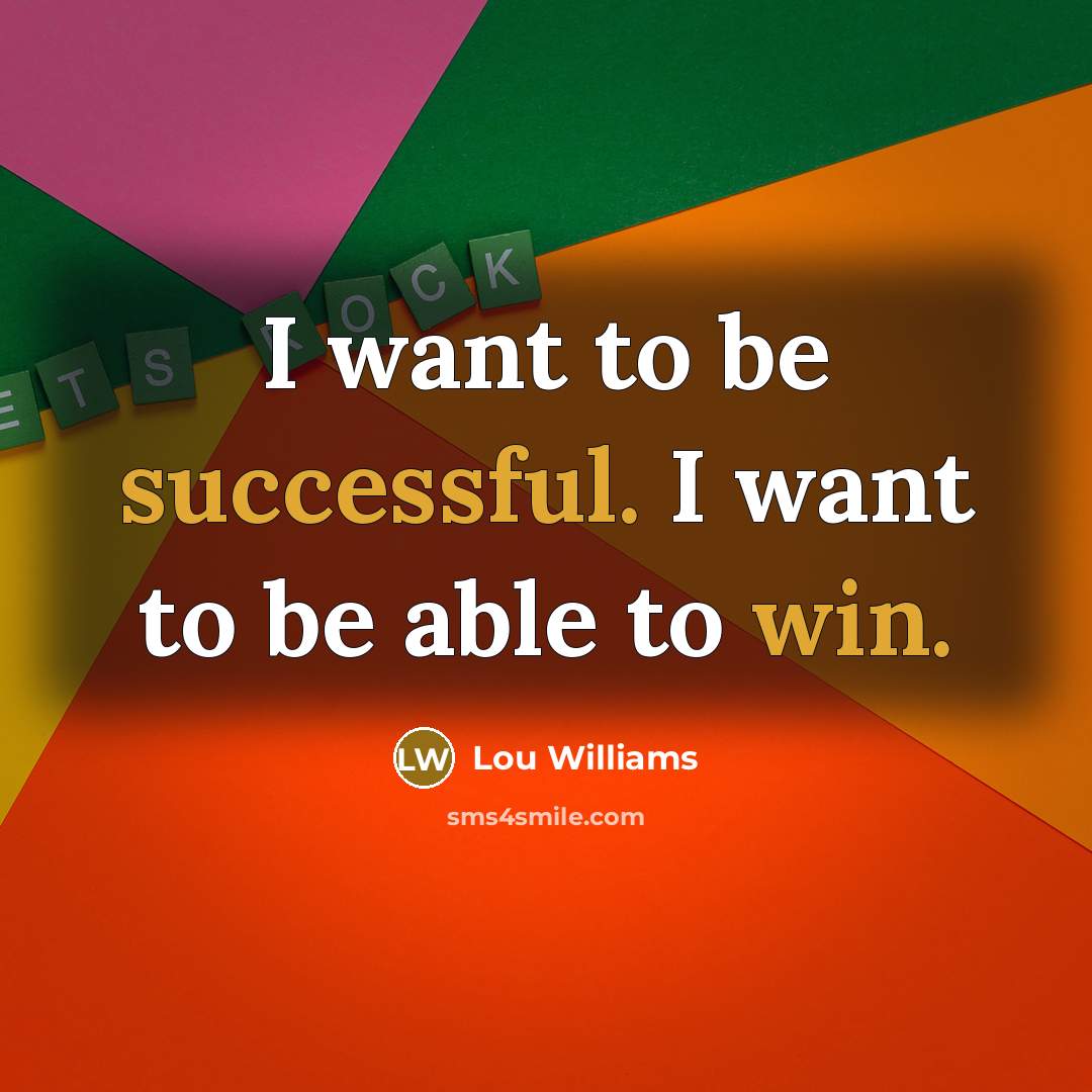 “I want to be successful. I want to be able to win.” quote by Lou Williams
