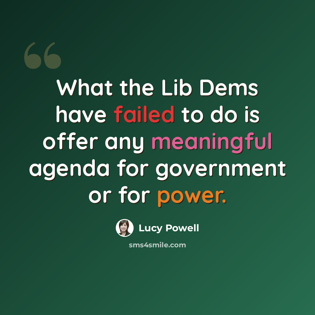 “What the Lib Dems have failed to do is offer any meaningful agenda for government or for power.” quote by Lucy Powell