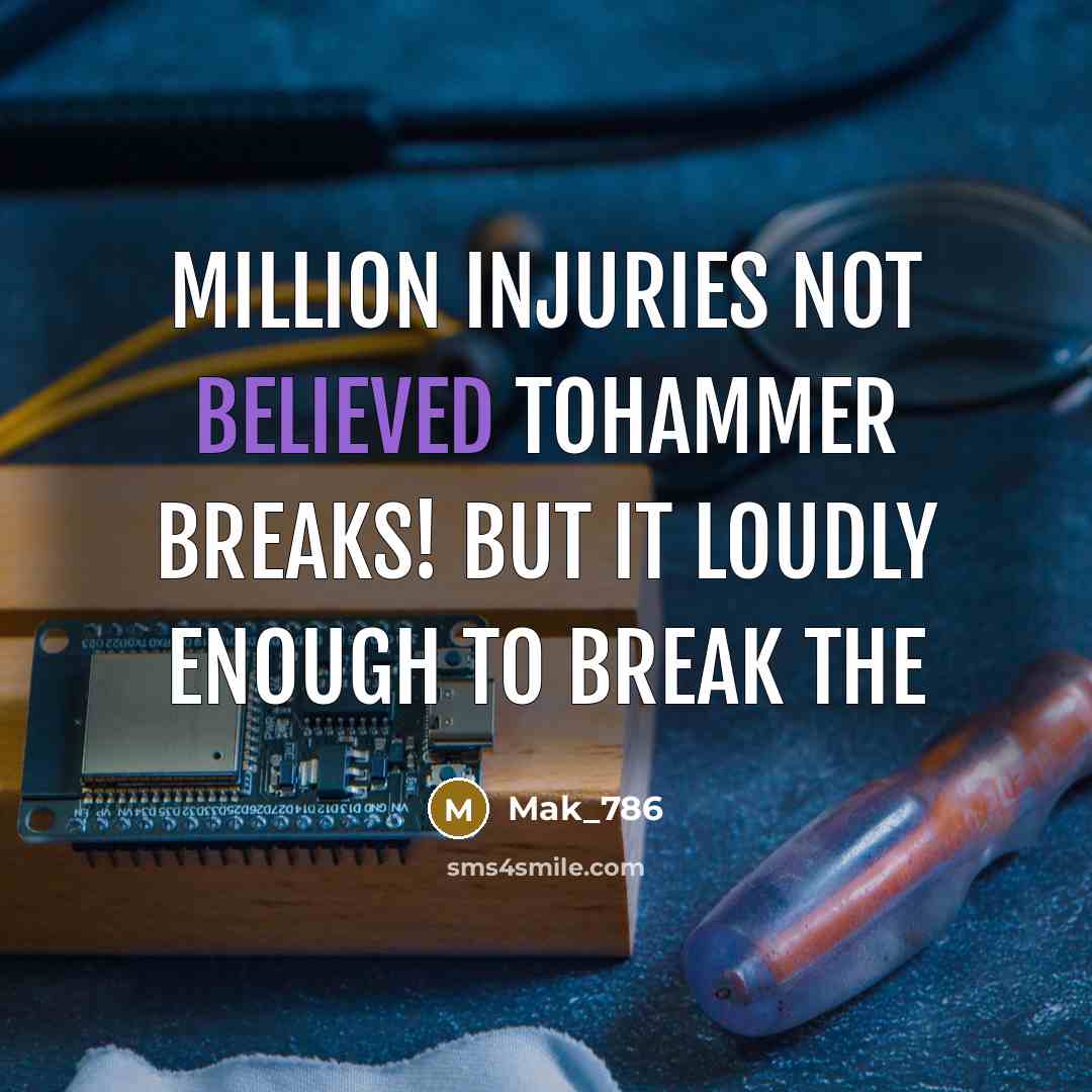 “Million injuries not believed tohammer breaks! But it loudly enough to break the” quote by Mak_786