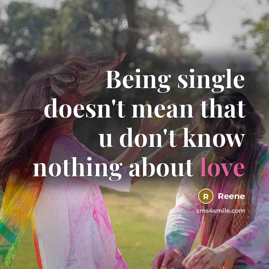 “Being single doesn't mean that u don't know nothing about love” quote by Reene