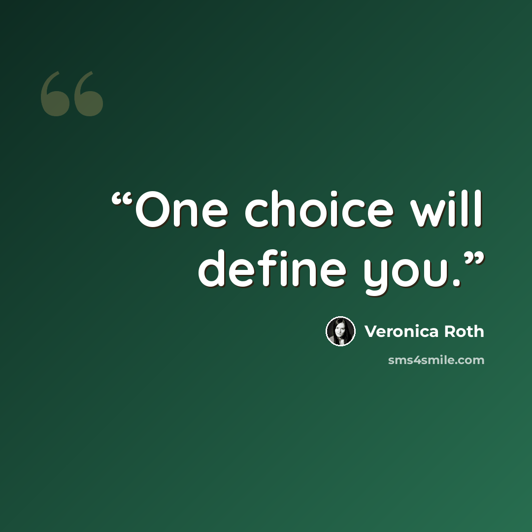 “One choice will define you.” quote by Veronica Roth