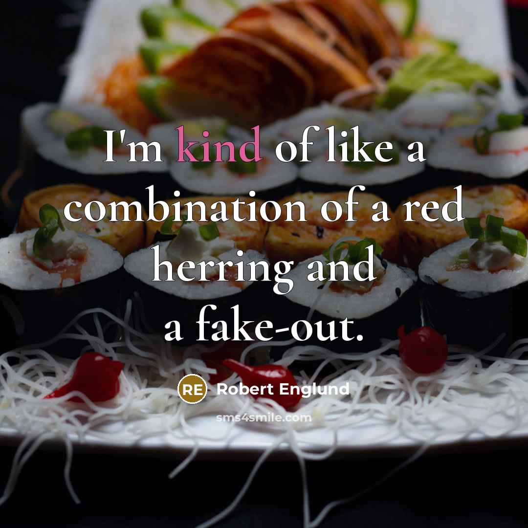 “I'm kind of like a combination of a red herring and a fake-out.” quote by Robert Englund