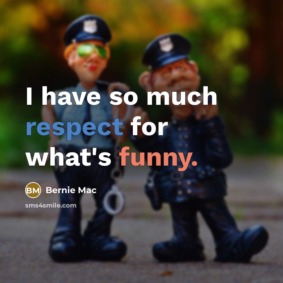 “I have so much respect for what's funny.” quote by Bernie Mac