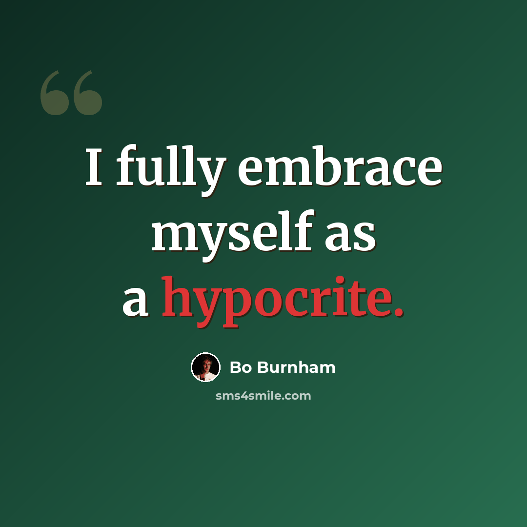 “I fully embrace myself as a hypocrite.” quote by Bo Burnham