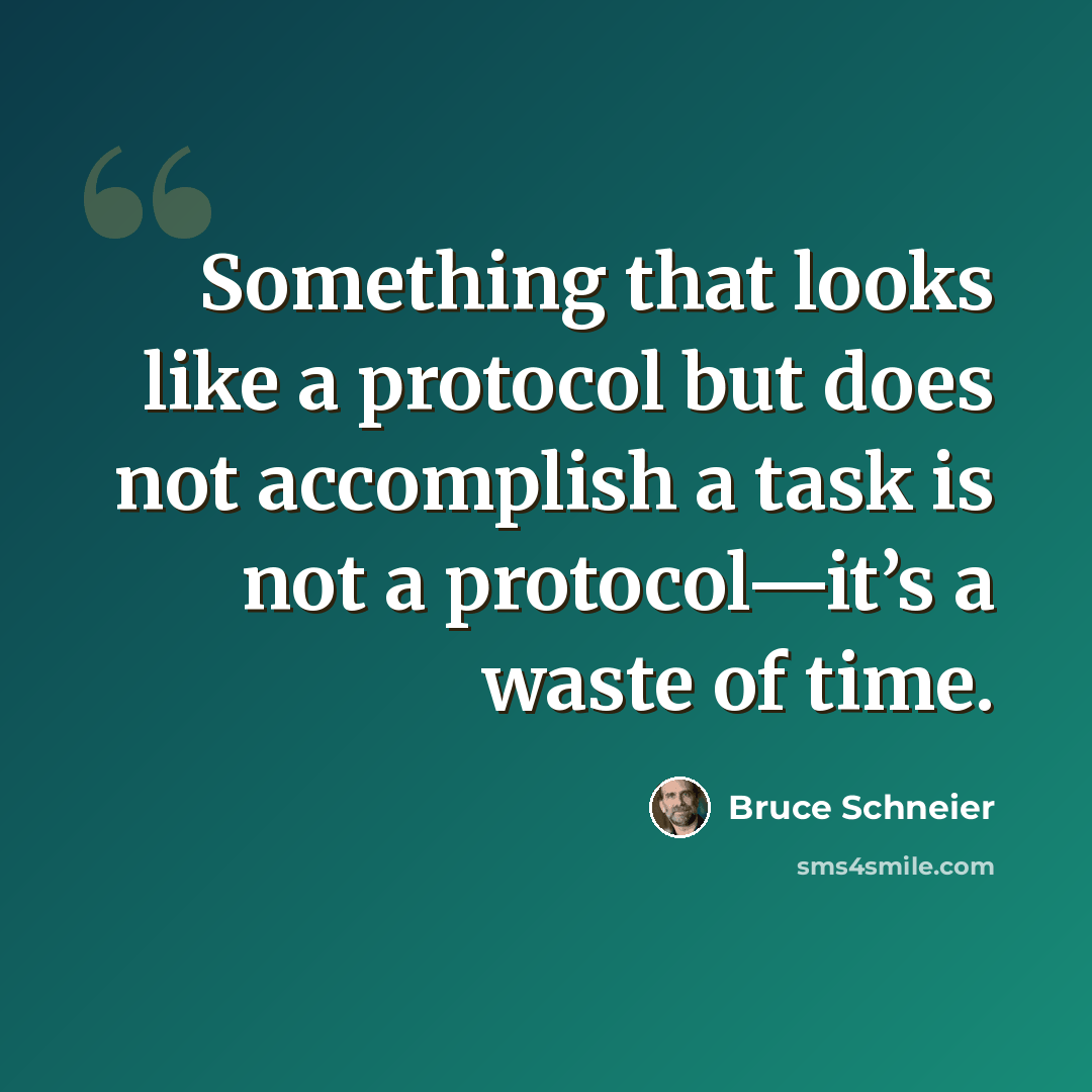 “Something that looks like a protocol but does not accomplish a task is not a protocol—it’s a waste of time.” quote by Bruce Schneier