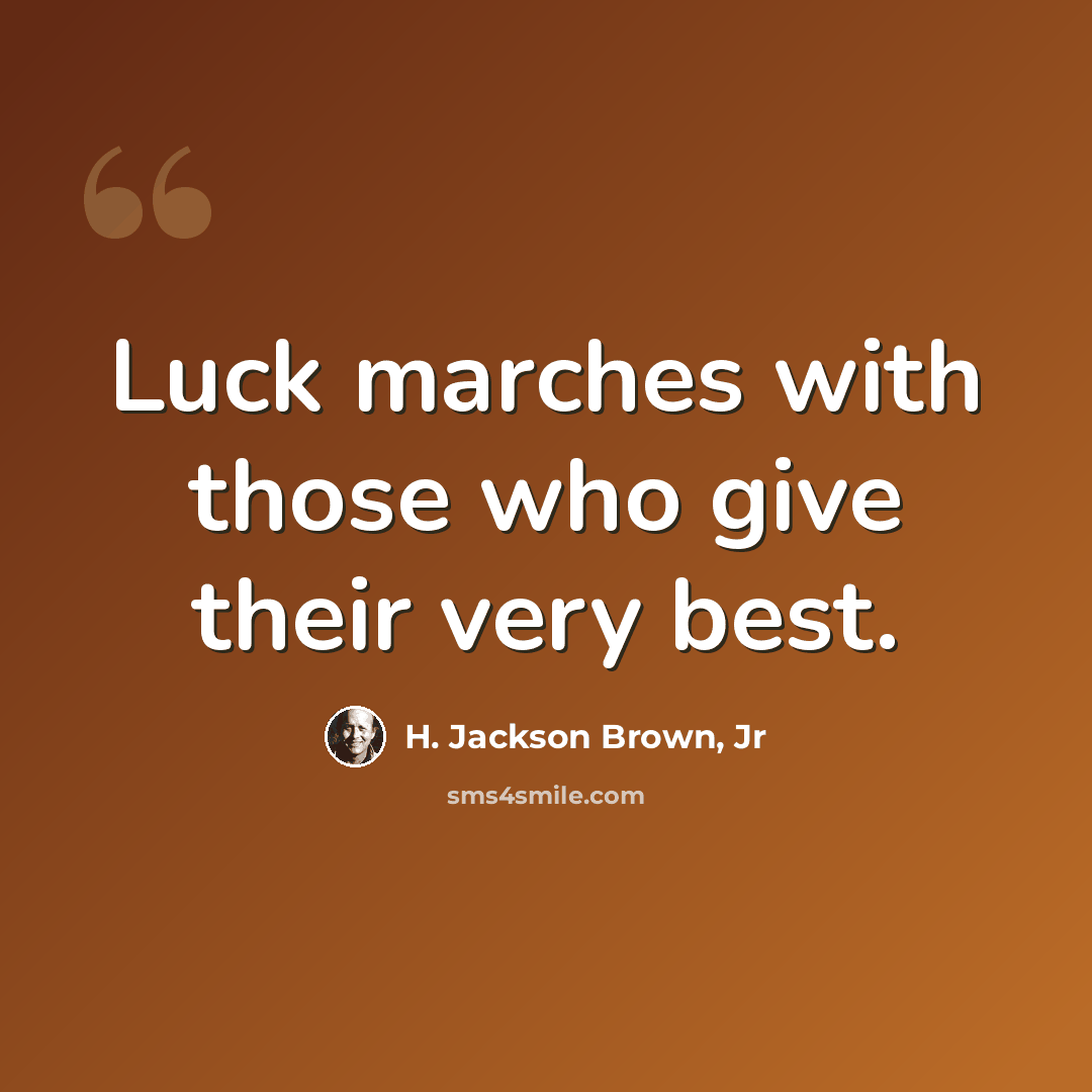 “Luck marches with those who give their very best.” quote by H. Jackson Brown, Jr