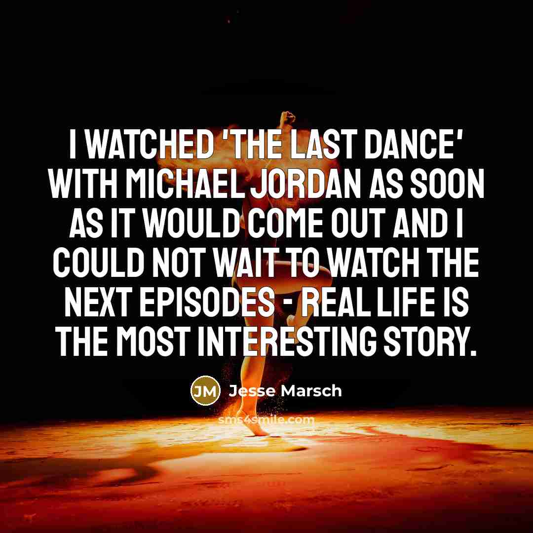 “I watched 'The Last Dance' with Michael Jordan as soon as it would come out and I could not wait to watch the next episodes - real life is the most interesting story.” quote by Jesse Marsch