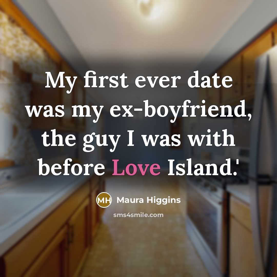 “My first ever date was my ex-boyfriend, the guy I was with before Love Island.'” quote by Maura Higgins