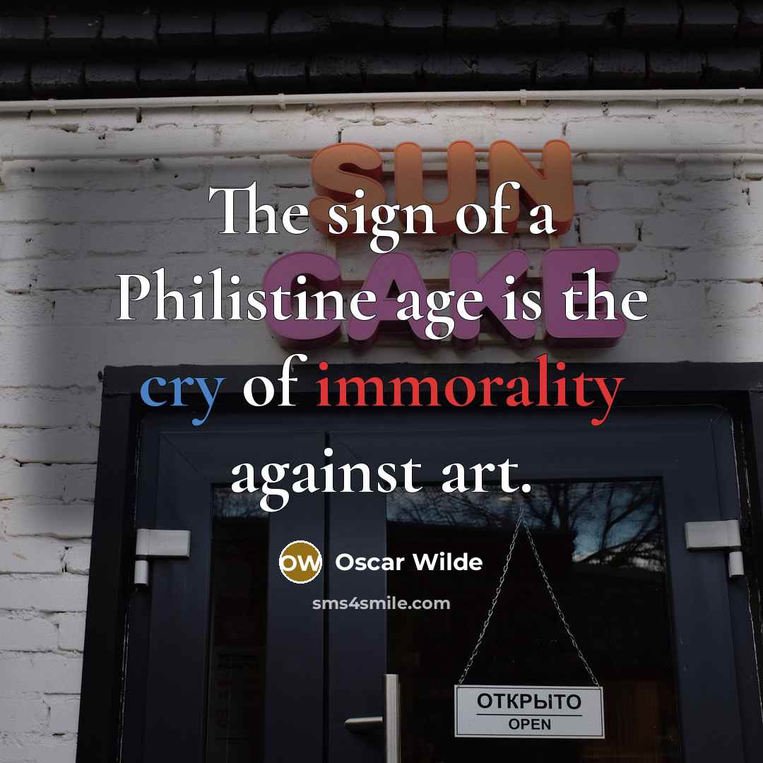 “The sign of a Philistine age is the cry of immorality against art.” quote by Oscar Wilde