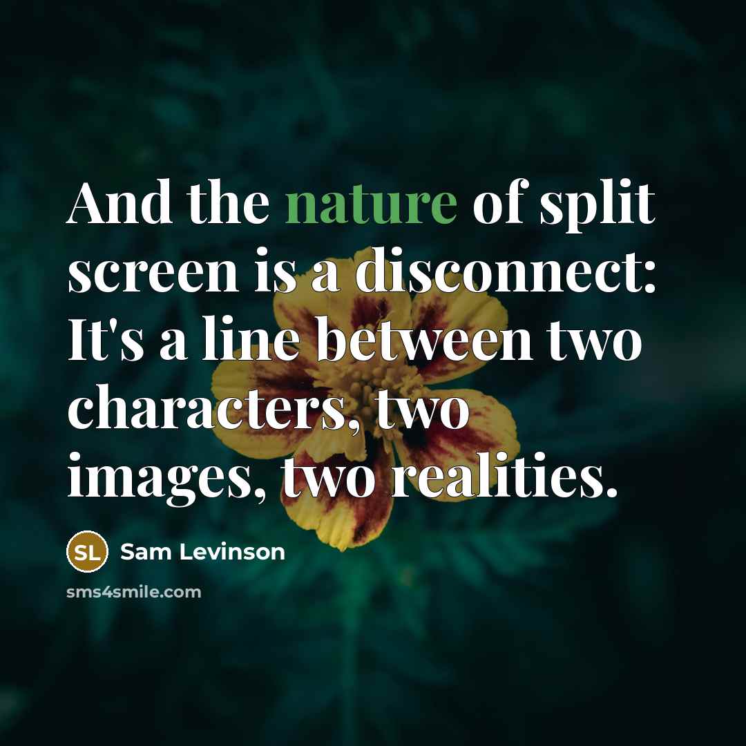 “And the nature of split screen is a disconnect: It's a line between two characters, two images, two realities.” quote by Sam Levinson