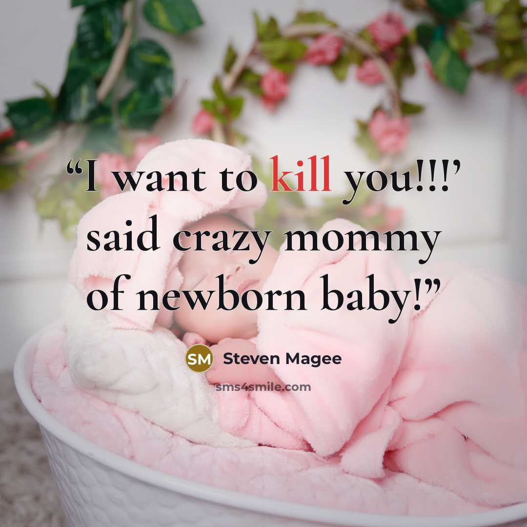 “I want to kill you!!!’ said crazy mommy of newborn baby!” quote by Steven Magee