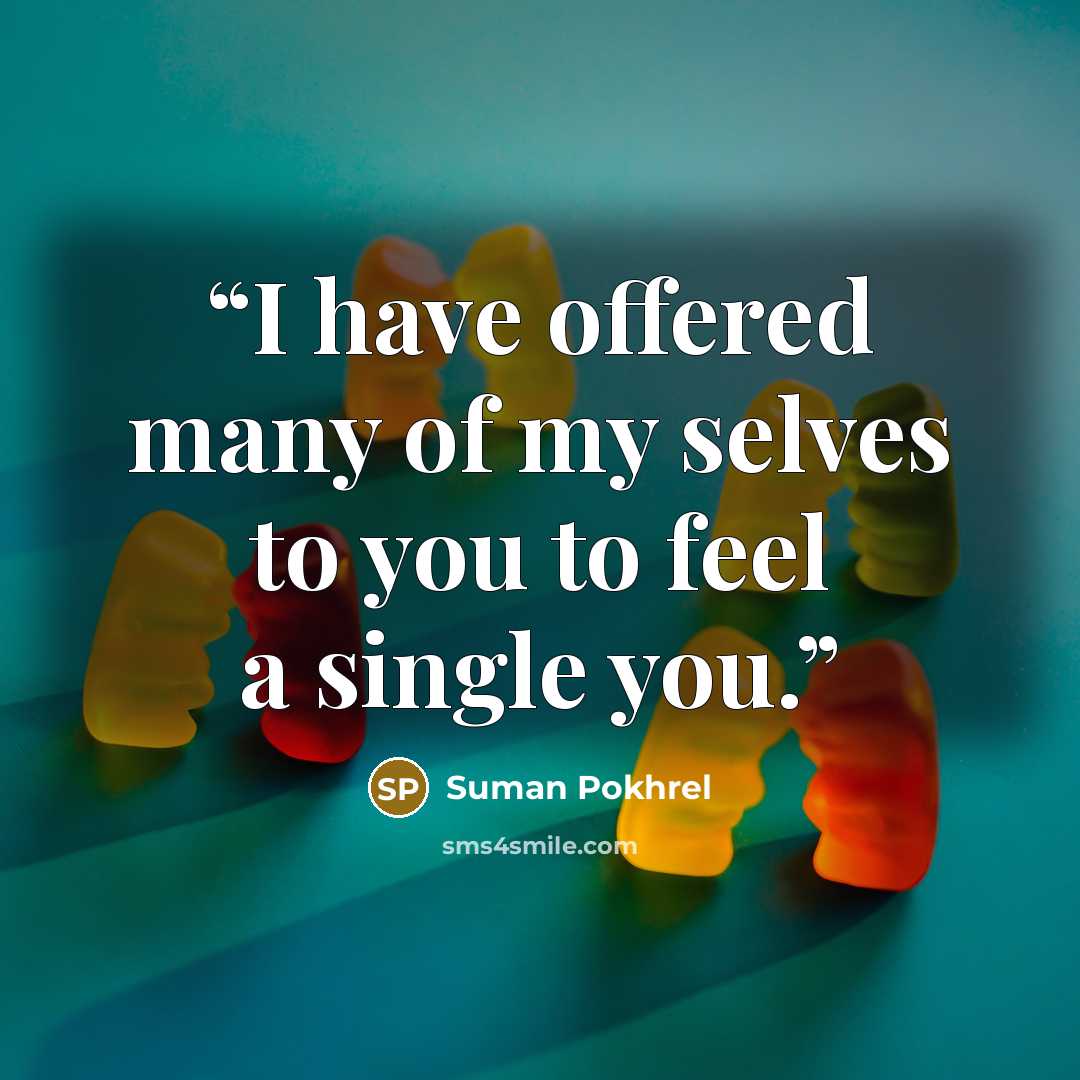 “I have offered many of my selves to you to feel a single you.” quote by Suman Pokhrel