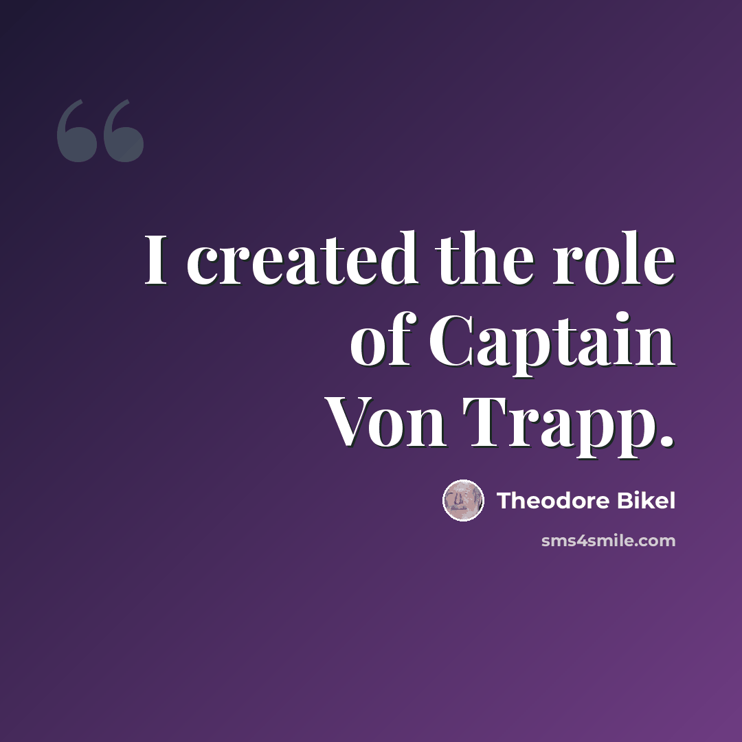 “I created the role of Captain Von Trapp.” quote by Theodore Bikel